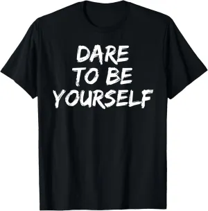 Bold Unique Courage Individualism Quote Dare to Be Yourself T-Shirt